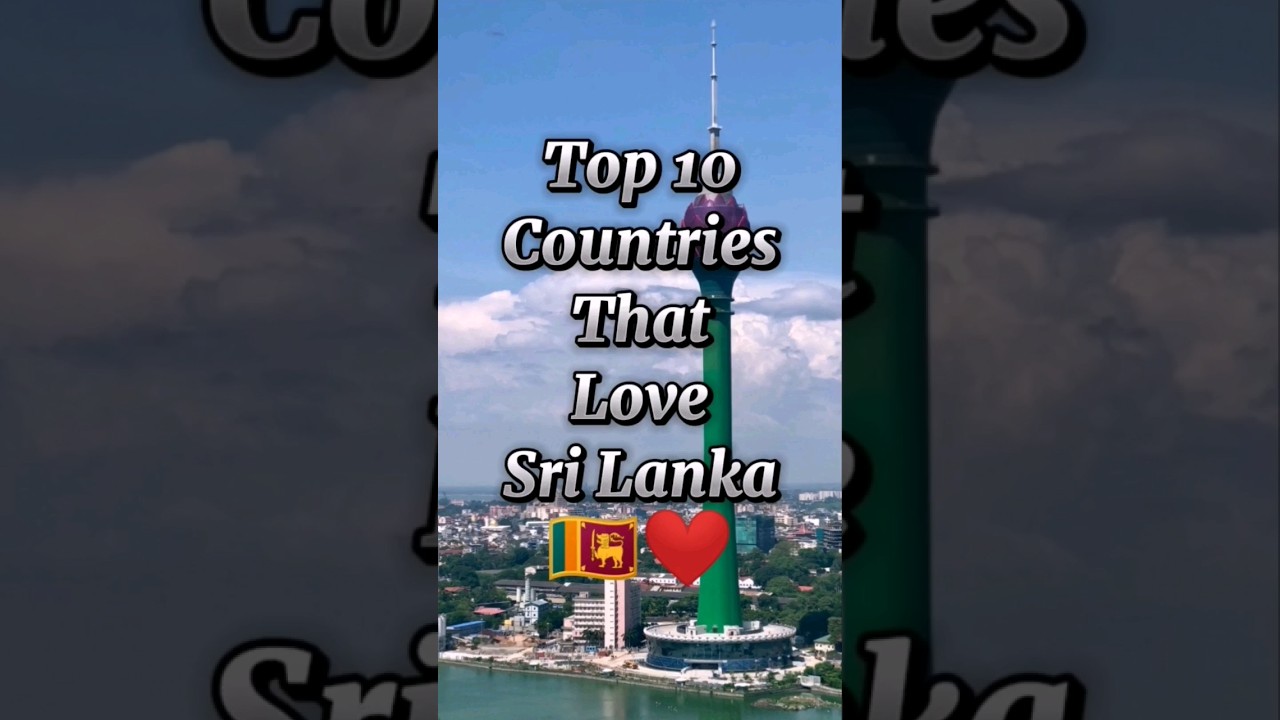 Top 10 Countries that Love Sri Lanka 🇱🇰❤️