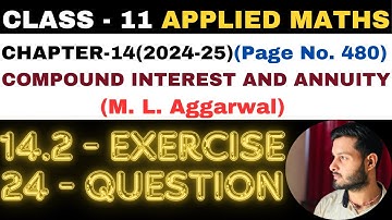 24Q Ex14.2 l Chapter14 l COMPOUND INTEREST ANNUITY l Class 11th Applied Maths l M L Aggarwal 2024-25