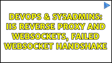 DevOps & SysAdmins: IIS Reverse proxy and websockets, failed websocket handshake