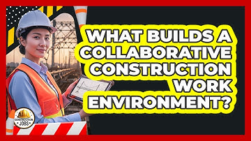 What Builds A Collaborative Construction Work Environment?