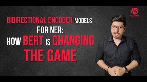Bidirectional Encoder Models for NER: How BERT is Revolutionizing Named Entity Recognition