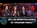 Léo Lins entrevista elenco de "Stranger Things"  | The Noite (08/07/19)