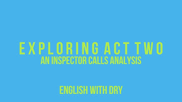 Act Two Close Analysis | Part One | An Inspector Calls