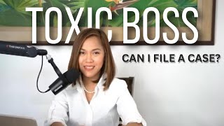 NAG RESIGN DAHIL SA TOXIC NA BOSS. Can I file a case?
