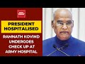 President Ram Nath Kovind visits Army hospital after chest discomfort