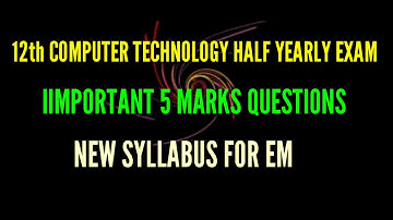 12 th COMPUTER TECHNOLOGY HALF YEARLY EXAM IMPORTANT 5 MARK QUESTIONS NEW SYLLABUS FOR EM
