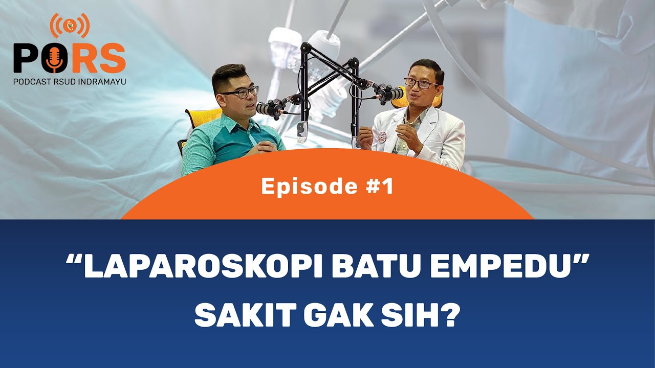 LAPAROSKOPI (BATU EMPEDU TUNTAS TANPA BEKAS) - PORS (PODCAST RSUD INDRAMAYU) Ep.#1