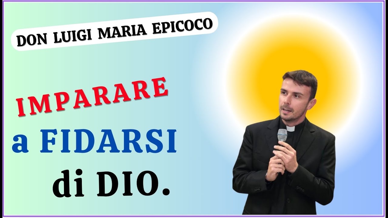IMPARARE a FIDARSI di DIO || DON LUIGI MARIA EPICOCO - YouTube