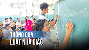 Thông qua luật Nhà giáo, xếp lương nhà giáo cao nhất, không cấm dạy thêm