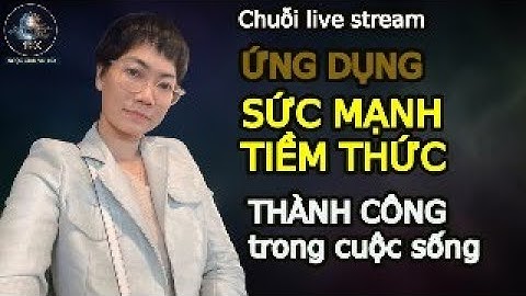 Chuỗi 21 Ngày ứng dụng SỨC MẠNH TIỀM THỨC thành công trong cuộc sống - Ngày 2