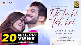 Stebin Ben: Ek Tu Hi Toh Hai | Arjun Bijlani | Sana Makbul | Aman Pant | Official Video 2022