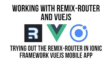 Working With Remix Router In A Vue  Application with Ionic Framework UI Components