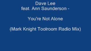 Dave Lee Feat  Ann Saunderson  - You're Not Alone (Mark Knight Toolroom Radio Mix)