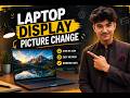 Laptop Display Picture Change Karna | Step By Step Guide