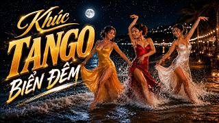 KHÚC TANGO BIỂN ĐÊM – Bản Nhạc Khiến Trái Tim Tan Chảy 💔🌊 (Chill Lãng Mạn)