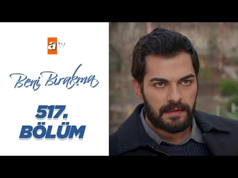 Beni Bırakma 517. Bölüm