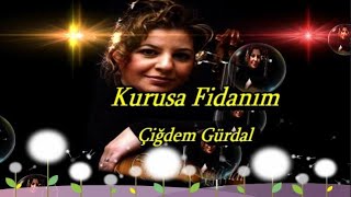 Çiğdem GÜRDAL || Kurusa Fidanım || Resimi