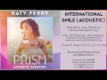 07 Katy Perry - International Smile (Acoustic) - PRISM ACOUSTIC SESSIONS