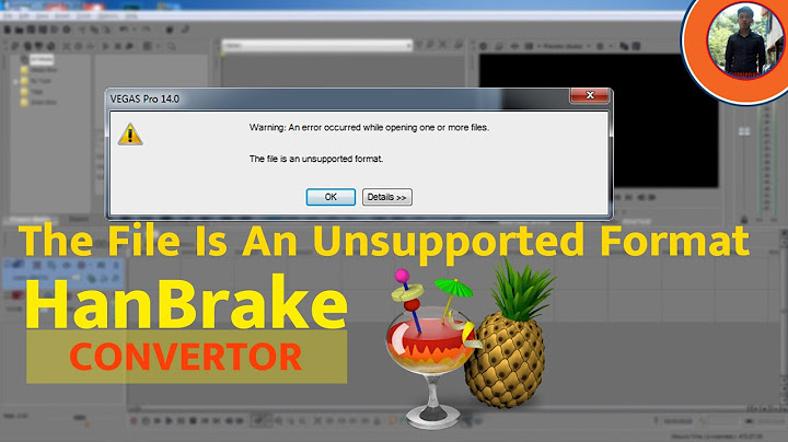 Lỗi sony vegas 14 the file is an unsupported format