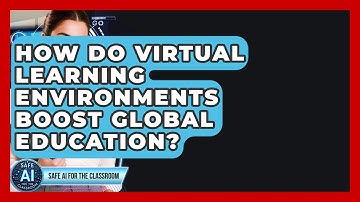 How Do Virtual Learning Environments Boost Global Education? - Safe AI for The Classroom