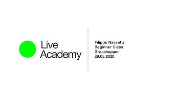 Grasshopper Beginner Class Intro by Filippo Nassetti - Live Academy