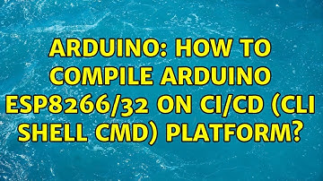 Arduino: How to compile Arduino ESP8266/32 on CI/CD (CLI shell cmd) platform?