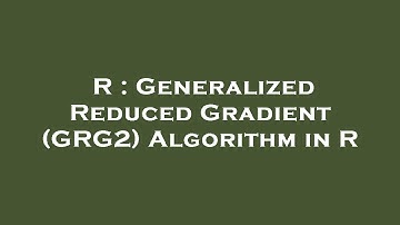 R : Generalized Reduced Gradient (GRG2) Algorithm in R