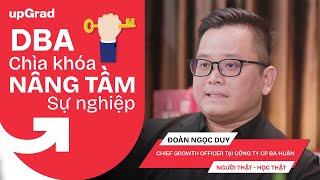 DBA  Chìa khoá nâng tầm sự nghiệp | Đoàn Ngọc Duy | Công Ty Ba Huân  | Người thật, Học thật | EP 2