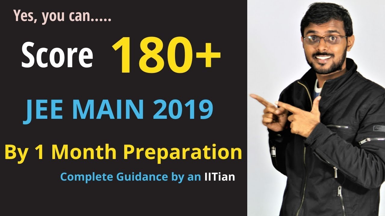how-to-score-180-marks-in-jee-mains-2019-by-1-month-preparation-how
