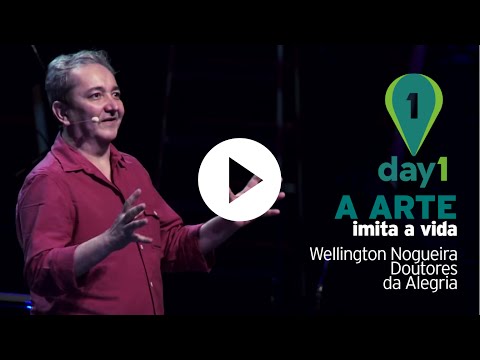 Day1 | A arte imita a vida: Wellington Nogueira e os Doutores da Alegria