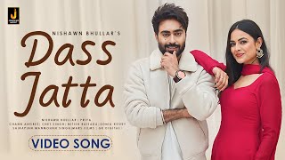 #DassJatta Official 4k Video Song | #nishawnbhullar | Priya | Sonia | New #punjabisong | #trending