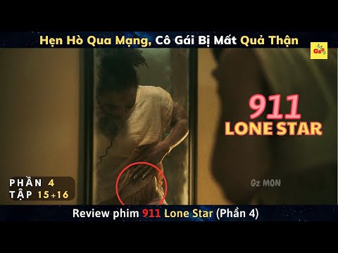 Hẹn Hò Qua Mạng, Cô Gái Bị Mất Quả Thận | review phim 911 Lone Star  (Phần 4) – Tập 15 + 16 | Gz MON mới 2023
