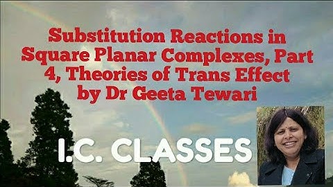 Part 4, Substitution Reactions of Square Planar Complexes, Theories of Trans Effect, B Sc, Dr Geeta