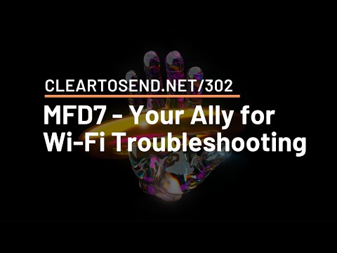 CTS 302: MFD7 - Your Ally for Wi-Fi Troubleshooting