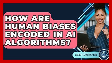 How Are Human Biases Encoded In AI Algorithms? - AI and Technology Law