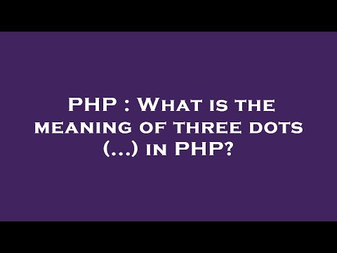 PHP : What is the meaning of three dots (...) in PHP?