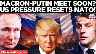 Nato U-Turn? Macron Set For Putin Talks, Europes Anti-Russia Stance Failing