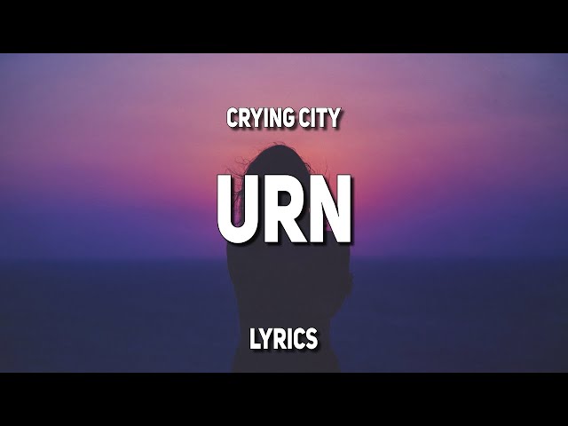 Crying City - Urn (Lyrics) class=