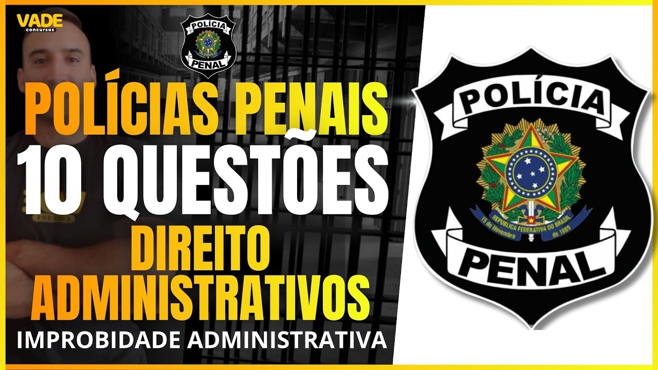 POLÍCIAS PENAIS | 10 QUESTÕES - DIREITO ADMINISTRATIVO | IMPROBIDADE ADMINISTRATIVA