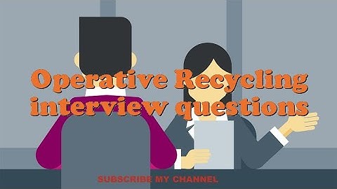 Operative Recycling interview questions