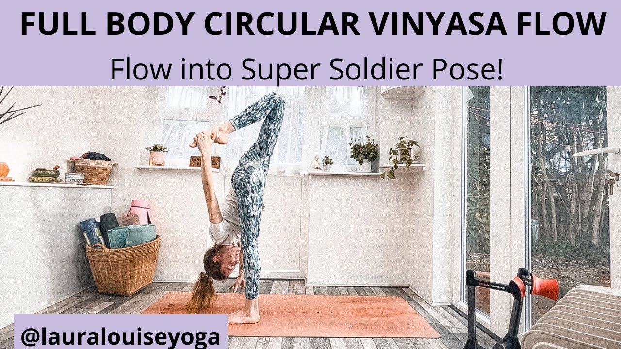 CIRCULAR VINYASA FLOW | FULL BODY | FLOW INTO SUPER SOLDIER POSE | Lauralouideyoga