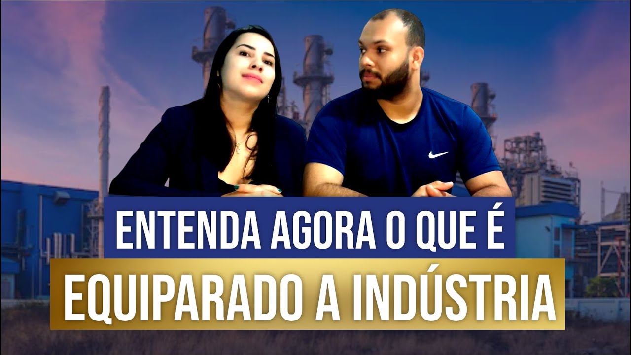EQUIPARADO A INDÚSTRIA, ENTENDA AGORA - DICAS, REFERÊANCIAS E MAIS ...