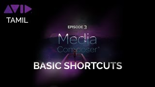 Avid Media Composer Basic Shortcuts 2018 | Tamil Tutorial