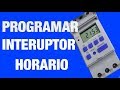 COMO PROGRAMAR UN INTERRUPTOR HORARIO || BIEN EXPLICADO EN HD!!