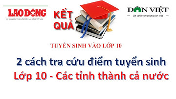 Các cách tra cứu điểm tuyển sinh lớp 10 năm 2023 - 2024 của 63 tỉnh thành