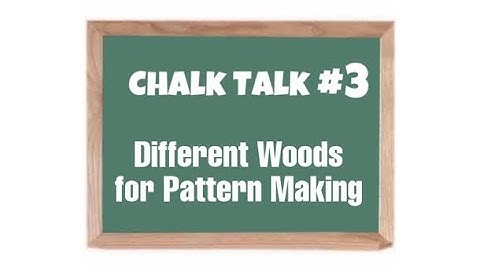 Chalk Talk #3: Different Woods for Pattern Making