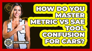 How Do You Master Metric Vs SAE Tool Confusion For Cars? - Car Performance Pros