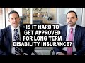 Is It Hard To Get Approved For Long Term Disability Insurance?