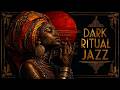 Dark Ritual Jazz | Atmospheric Music for Deep Thought & Late Night Moods