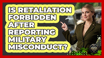 Is Retaliation Forbidden After Reporting Military Misconduct? - Armed Forces Insider
